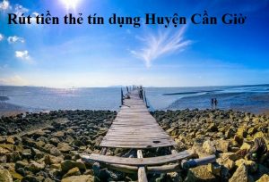 Rút tiền thẻ tín dụng Huyện Cần Giờ